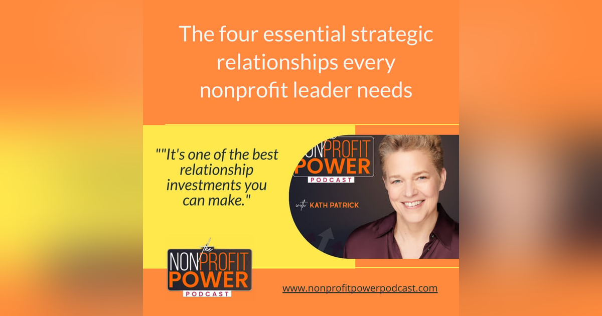 The Four Essential Strategic Relationships Every Nonprofit Leader Needs - Episode 14 The Four Essential Strategic Relationships Every Nonprofit Leader Needs - Episode 14