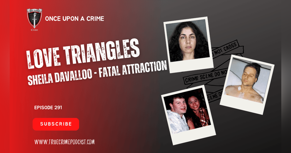 S8 Ep291: Love Triangles: Sheila Davalloo - Fatal Attraction S8 Ep291: Love Triangles: Sheila Davalloo - Fatal Attraction
