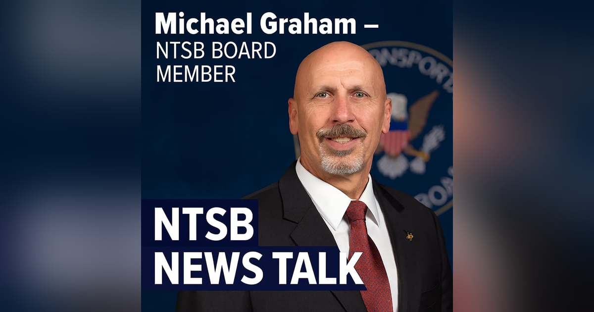 NTSB Board Member Michael Graham on Safety Culture, SMS, and GA Risks NTSB Board Member Michael Graham on Safety Culture, SMS, and GA Risks