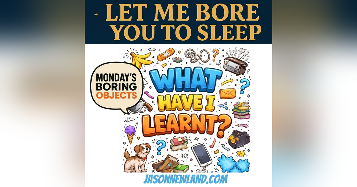 (music) What have I learnt? | Monday’s boring objects | LMBYTS #1518 | Jason Newland | 22nd December 2025 (music) What have I learnt? | Monday’s boring objects | LMBYTS #1518 | Jason Newland | 22nd December 2025