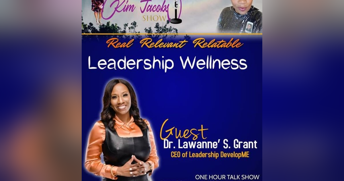 LEADERSHIP WELLNESS WITH DR. LAWANNE' GRANT LEADERSHIP WELLNESS WITH DR. LAWANNE' GRANT