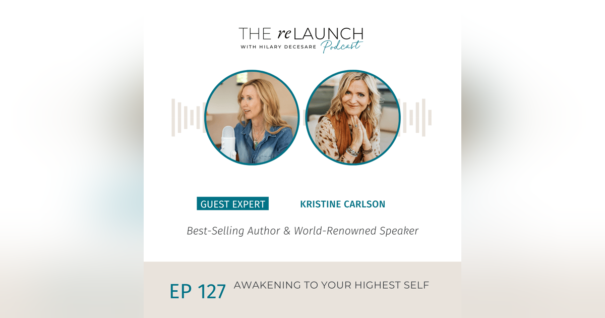 Awakening to Your Highest Self – Kristine Carlson| EP127 Awakening to Your Highest Self – Kristine Carlson| EP127