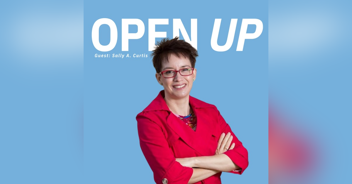 Open Up - Guest: Sally A. Curtis Open Up - Guest: Sally A. Curtis