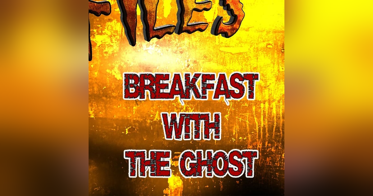 S358: Breakfast with the ghost S358: Breakfast with the ghost