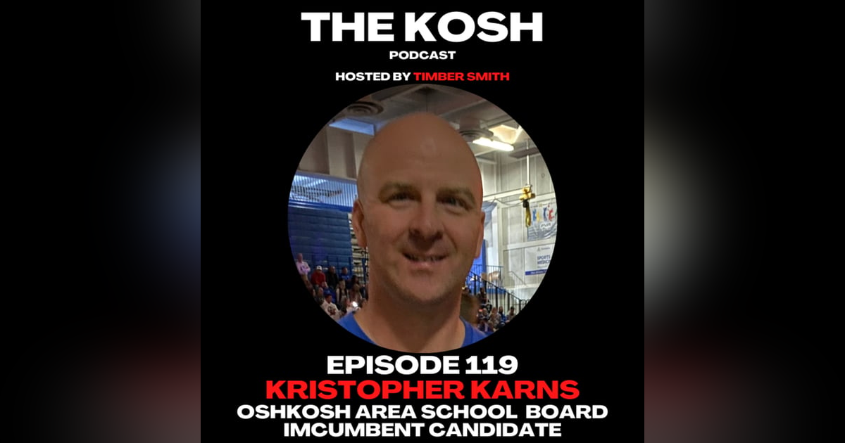 Episode 119: Kristopher Karns - Oshkosh Area School Board Incumbent Candidate Episode 119: Kristopher Karns - Oshkosh Area School Board Incumbent Candidate