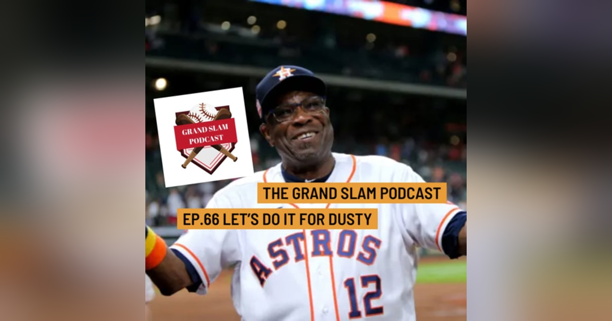 The Grand Slam Podcast Ep.66-Let's Do It For Dusty The Grand Slam Podcast Ep.66-Let's Do It For Dusty
