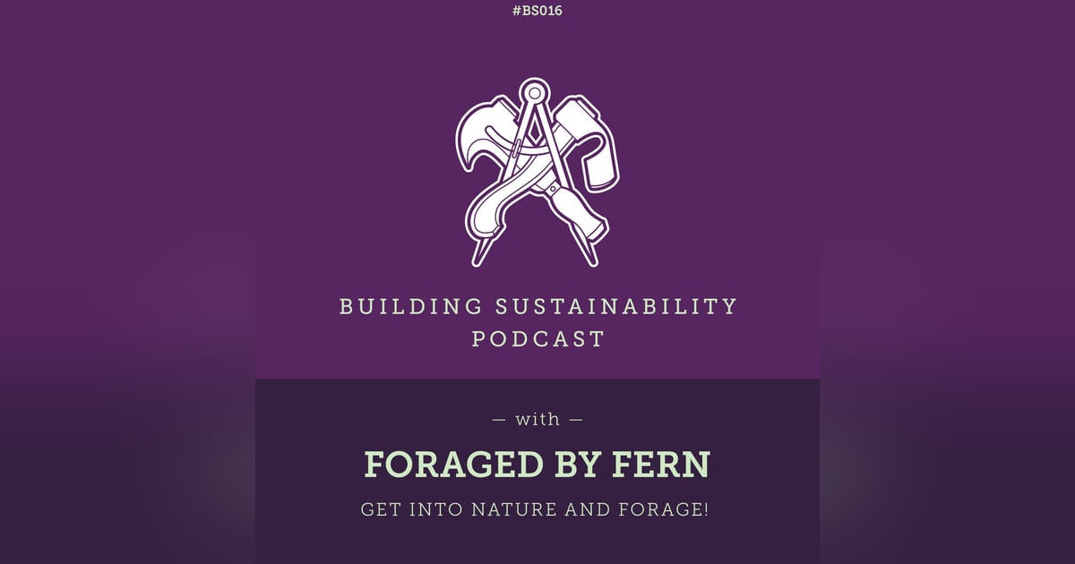 Get into nature and forage! - Foraged by Fern - BS016 Get into nature and forage! - Foraged by Fern - BS016