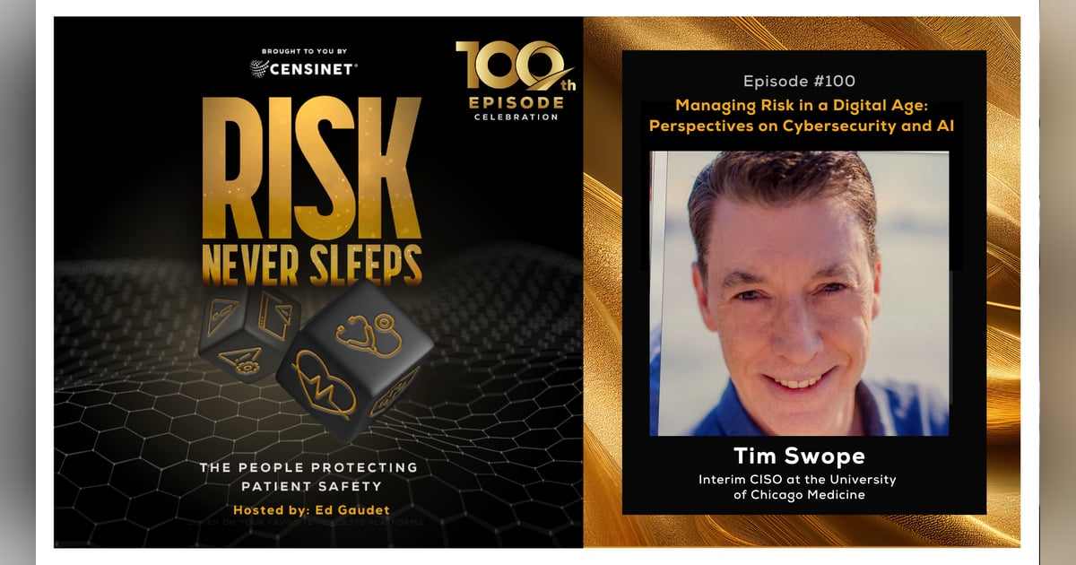 Episode #100. Managing Risk in a Digital Age: Perspectives on Cybersecurity and AI, with Tim Swope, Interim CISO at the University of Chicago Medicine Episode #100. Managing Risk in a Digital Age: Perspectives on Cybersecurity and AI, with Tim Swope, Interim CISO at the University of Chicago Medicine