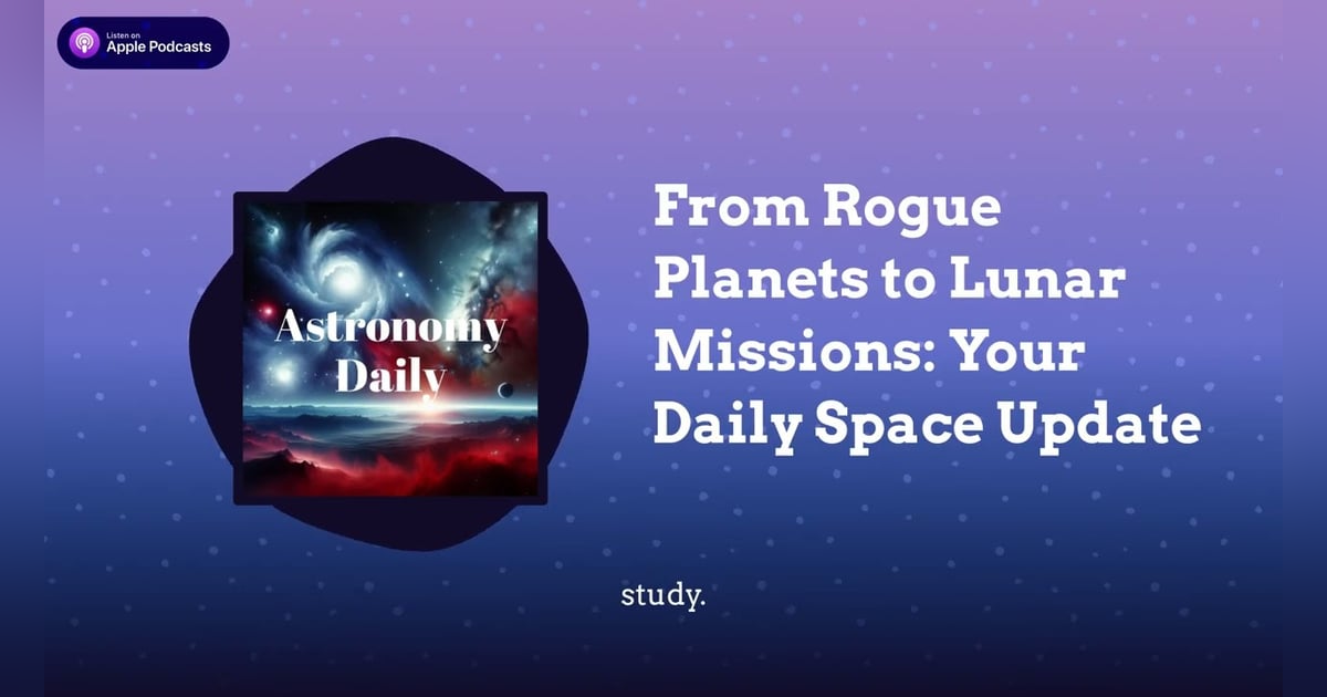 From Rogue Planets to Lunar Missions: Your Daily Space Update From Rogue Planets to Lunar Missions: Your Daily Space Update