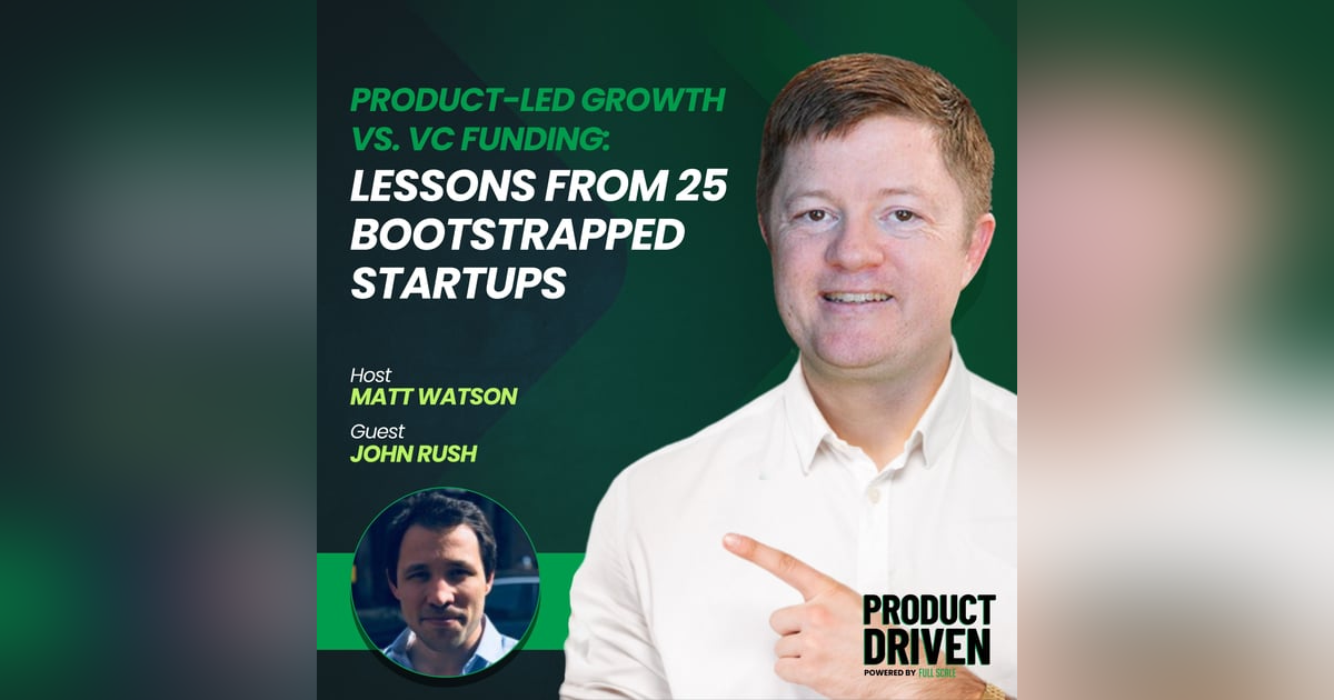 Product-Led Growth vs. VC Funding: Lessons from 25 Bootstrapped Startups with John Rush Product-Led Growth vs. VC Funding: Lessons from 25 Bootstrapped Startups with John Rush
