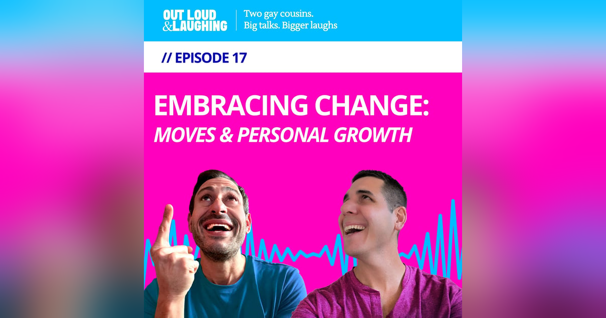 Ep. 17 “Embracing Change: Moves & Personal Growth'” // Out Loud & Laughing with Bryan & Jon Ep. 17 “Embracing Change: Moves & Personal Growth'” // Out Loud & Laughing with Bryan & Jon