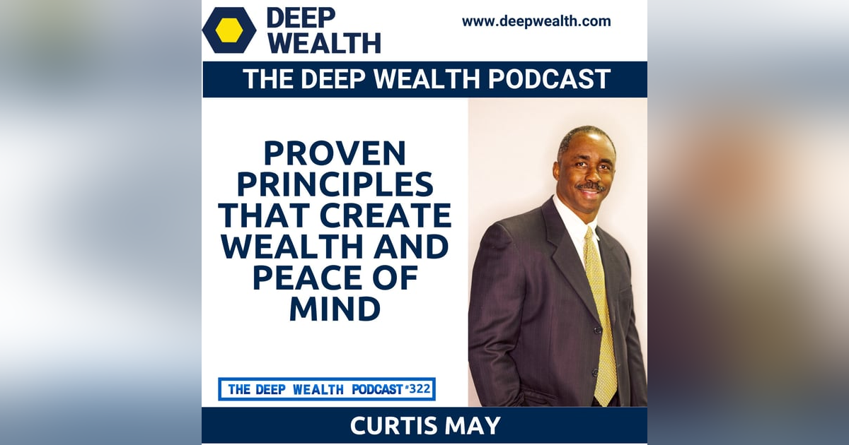 Practical Wealth Advisor Curtis May Reveals Proven Principles That Create Wealth And Peace Of Mind (#322) Practical Wealth Advisor Curtis May Reveals Proven Principles That Create Wealth And Peace Of Mind (#322)
