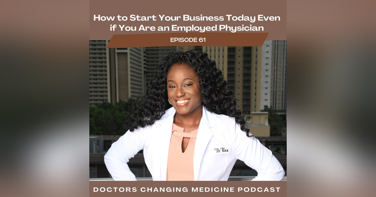 How to Start Your Business Today Even if You Are an Employed Physician How to Start Your Business Today Even if You Are an Employed Physician
