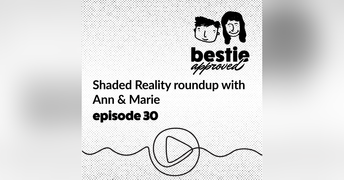 Shaded Reality roundup with Ann & Marie Shaded Reality roundup with Ann & Marie