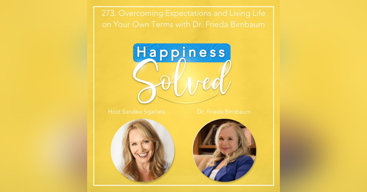 273. Overcoming Expectations and Living Life on Your Own Terms with Dr. Frieda Birnbaum 273. Overcoming Expectations and Living Life on Your Own Terms with Dr. Frieda Birnbaum