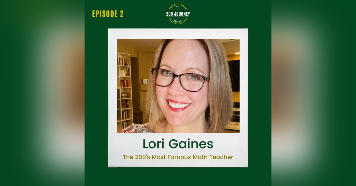 S1E2 - The 209's Most Famous Math Teacher (& Ellen DeGeneres Best Friend), Lori Gaines! S1E2 - The 209's Most Famous Math Teacher (& Ellen DeGeneres Best Friend), Lori Gaines!