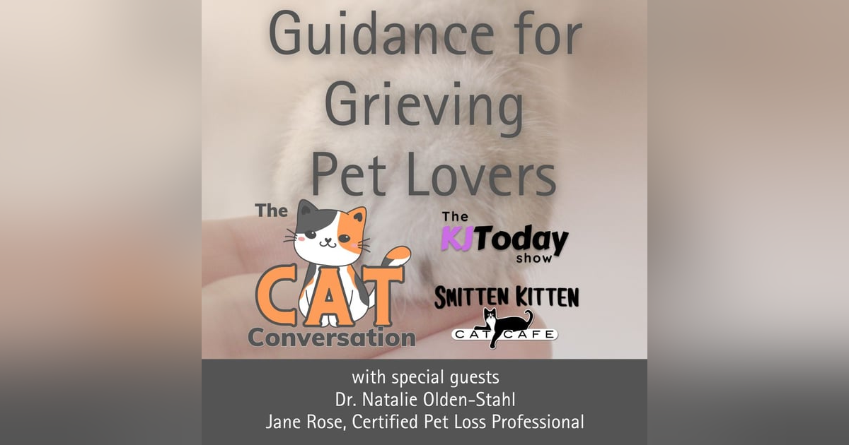 Guidance for Grieving Pet Lovers: A special episode of The Cat Conversation Guidance for Grieving Pet Lovers: A special episode of The Cat Conversation