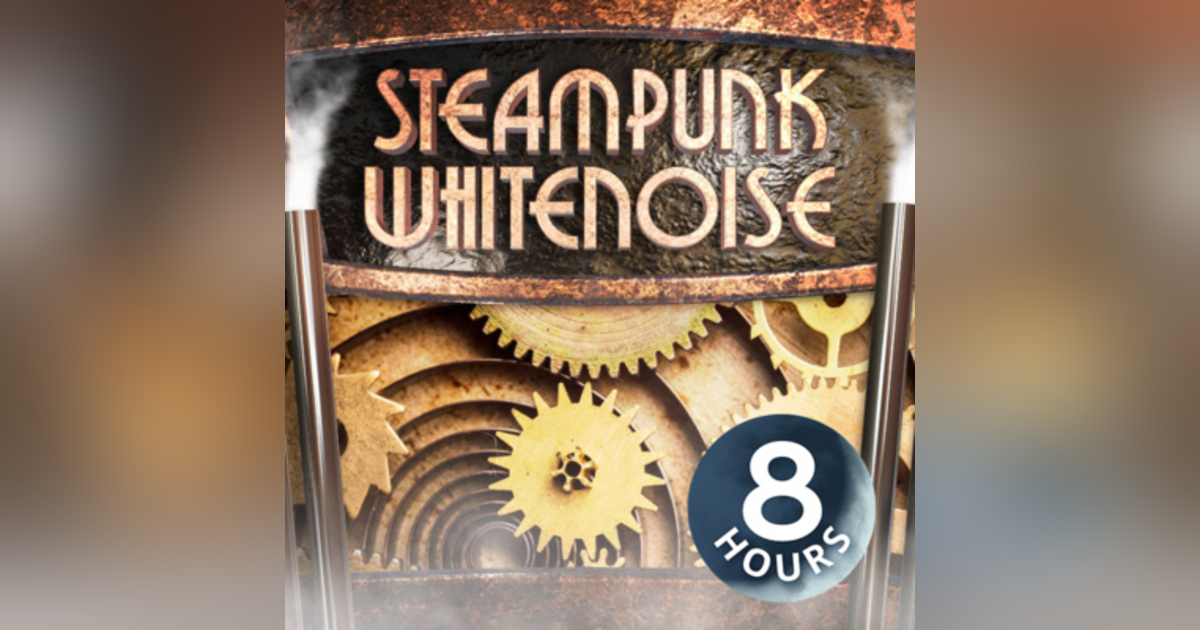 Steampunk White Noise for Sleeping or Studying 8 Hours Steampunk White Noise for Sleeping or Studying 8 Hours