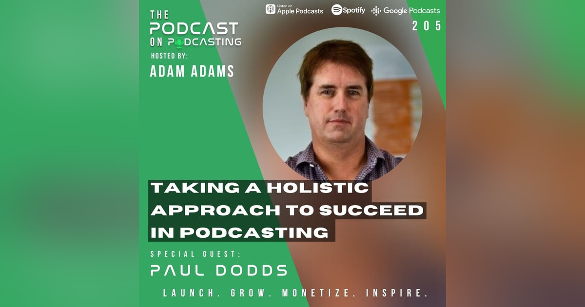 Ep205: Taking A Holistic Approach To Succeed In Podcasting – Paul Dodds Ep205: Taking A Holistic Approach To Succeed In Podcasting – Paul Dodds