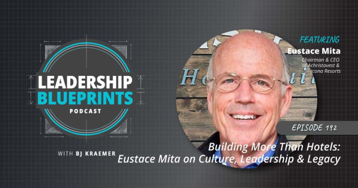 Building More Than Hotels: Eustace Mita on Culture, Leadership & Legacy Building More Than Hotels: Eustace Mita on Culture, Leadership & Legacy