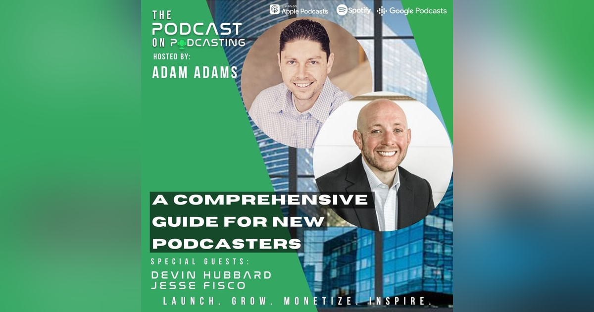 Ep307: A Comprehensive Guide For New Podcasters - Devin Hubbard and Jesse Fisco Ep307: A Comprehensive Guide For New Podcasters - Devin Hubbard and Jesse Fisco