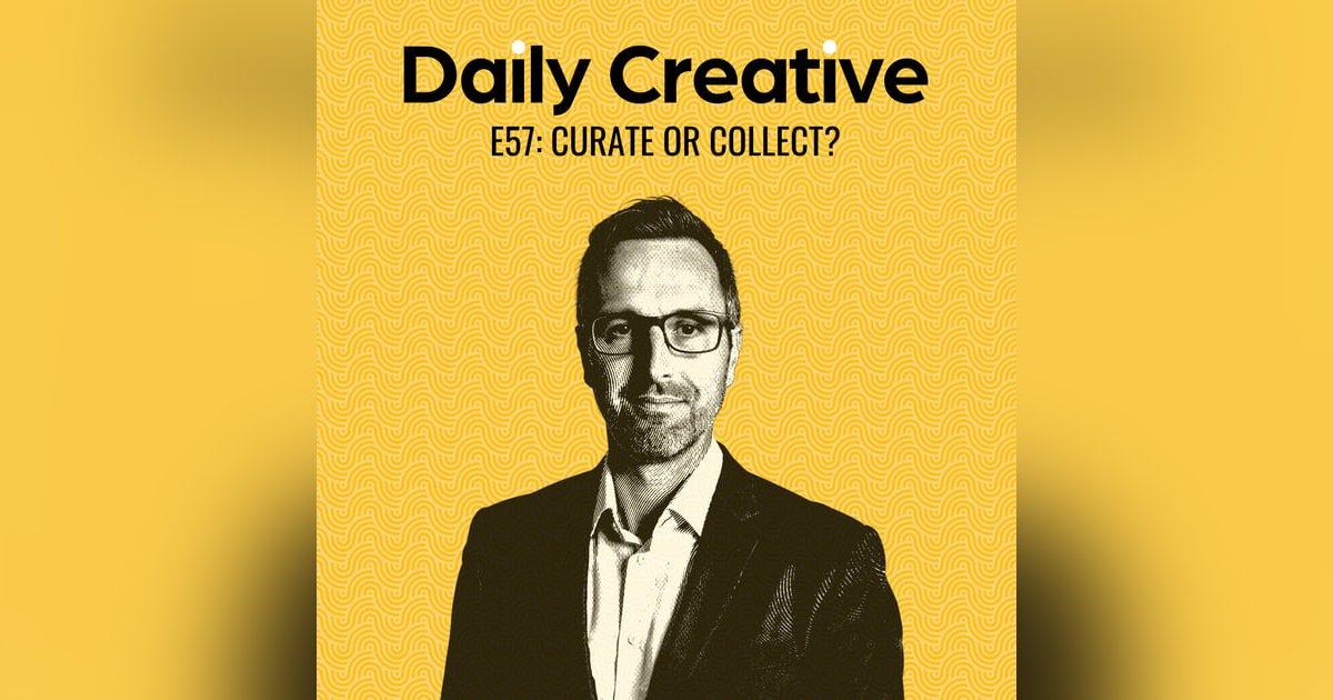 Are You a Collector, Or a Curator? Are You a Collector, Or a Curator?