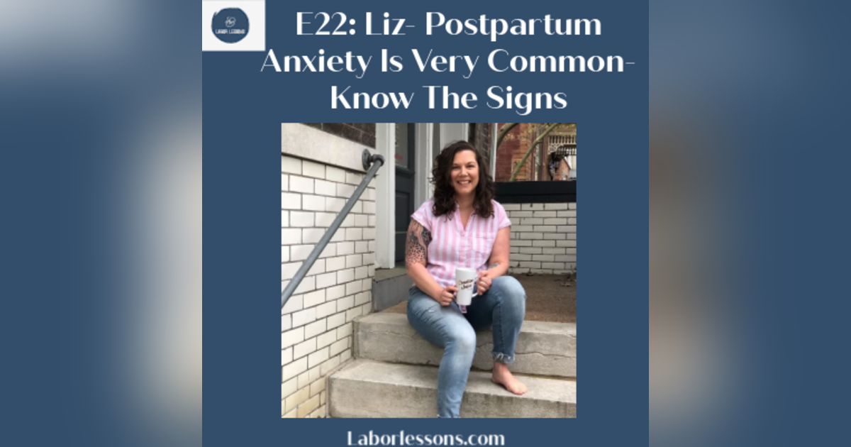 E22 Liz: Postpartum Anxiety Is Very Common- Know The Signs- postpartum hemorrhage, retained placenta, postpartum anxiety E22 Liz: Postpartum Anxiety Is Very Common- Know The Signs- postpartum hemorrhage, retained placenta, postpartum anxiety