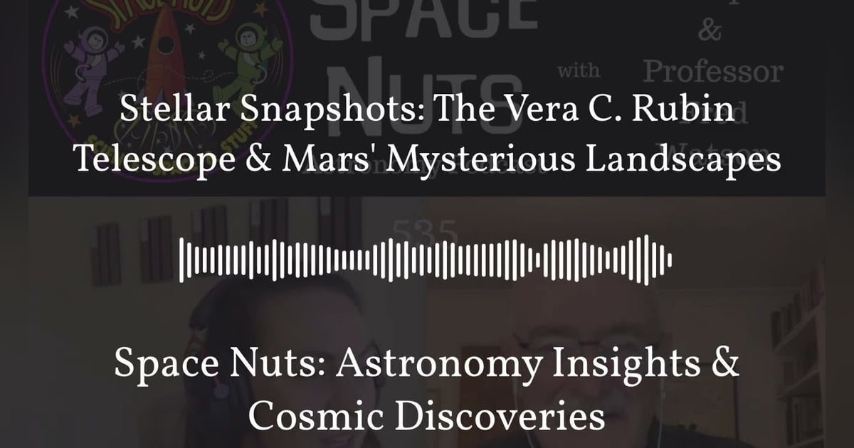 Stellar Snapshots: The Vera C. Rubin Telescope & Mars’ Mysterious Landscapes | Space Nuts:... Stellar Snapshots: The Vera C. Rubin Telescope & Mars’ Mysterious Landscapes | Space Nuts:...