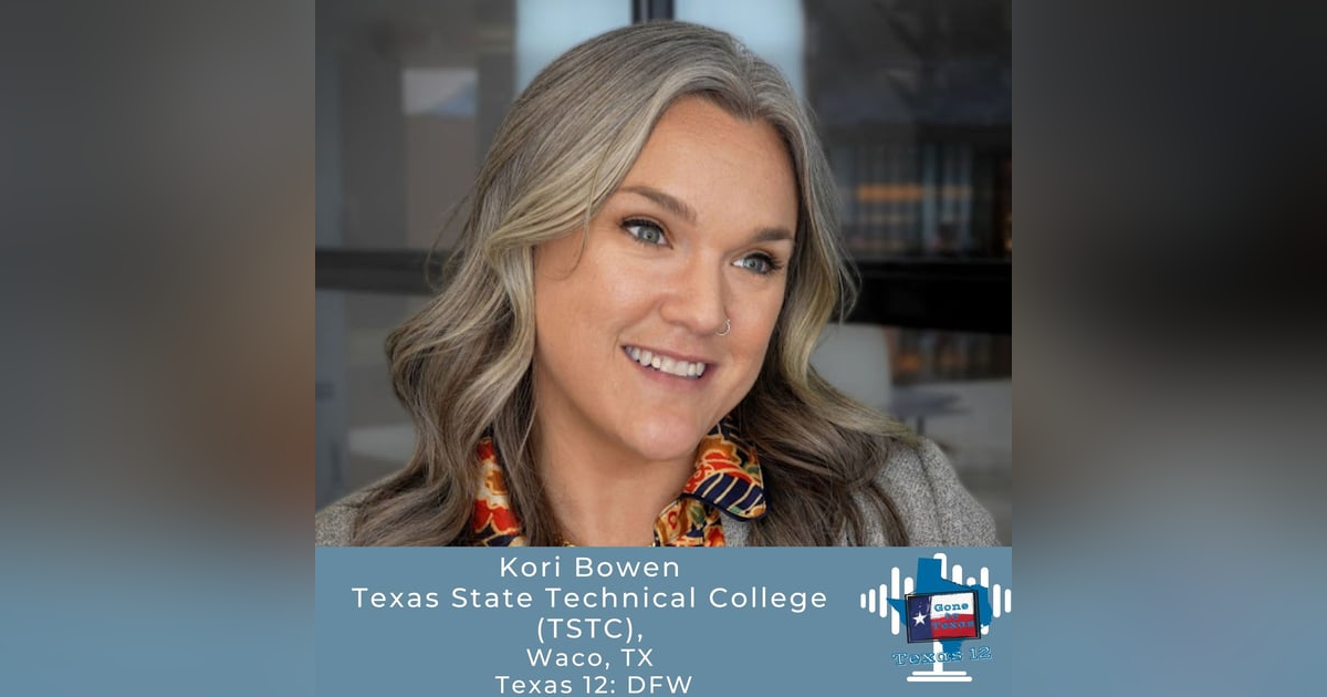 Workforce Matchmaking and Texas Growth with Kori Bowen of TSTC Workforce Matchmaking and Texas Growth with Kori Bowen of TSTC