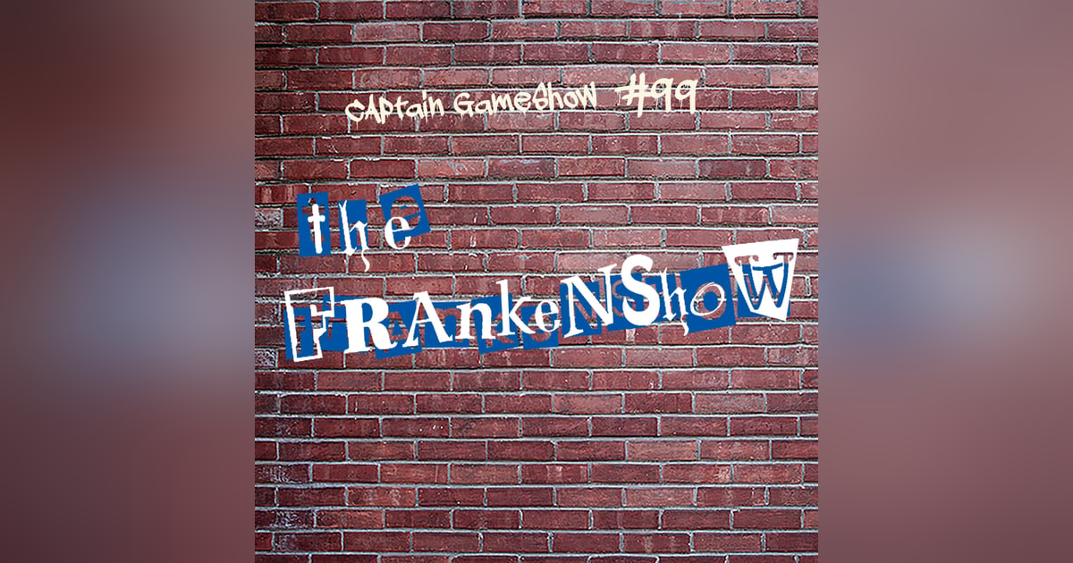 Episode 99: The Frankenshow Episode 99: The Frankenshow