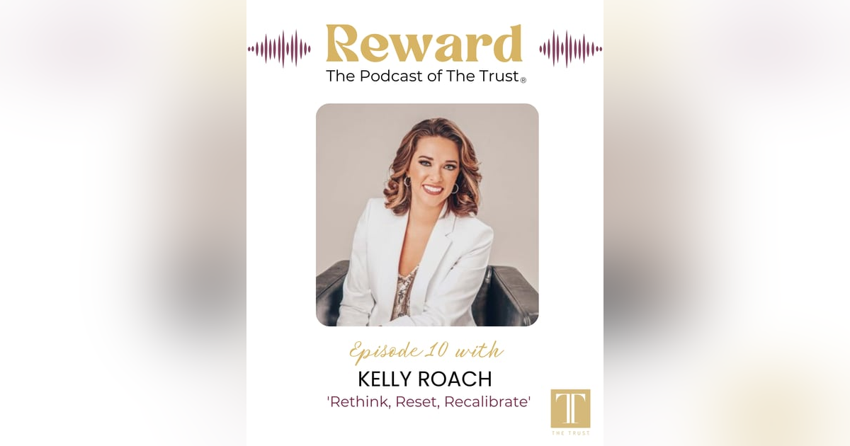 “Rethink, Reset, Recalibrate” with Kelly Roach – Reward Podcast Episode 10 “Rethink, Reset, Recalibrate” with Kelly Roach – Reward Podcast Episode 10