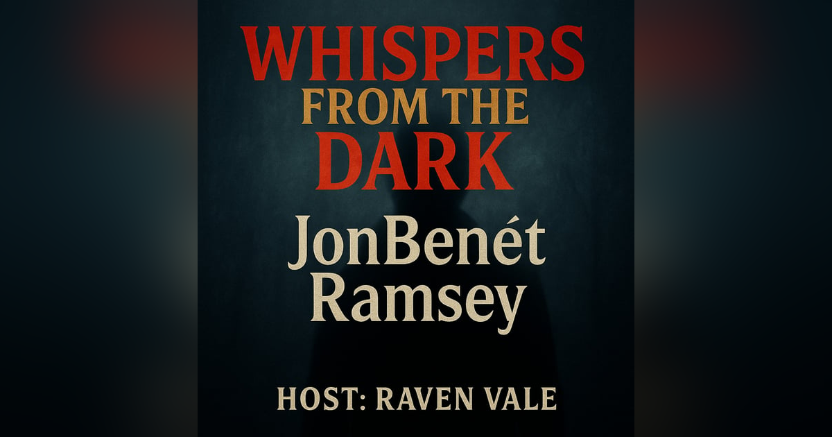 JonBenét Ramsey: America's Enduring Child Mystery | Whispers from the Dark JonBenét Ramsey: America's Enduring Child Mystery | Whispers from the Dark