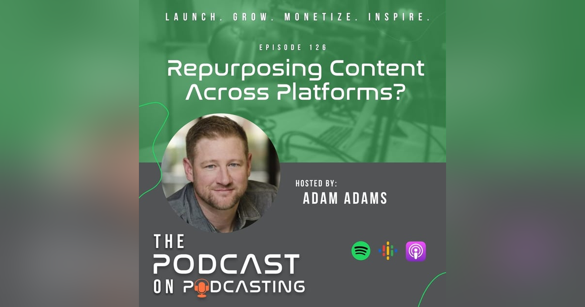 Ep126: Repurposing Content Across Platforms? Ep126: Repurposing Content Across Platforms?