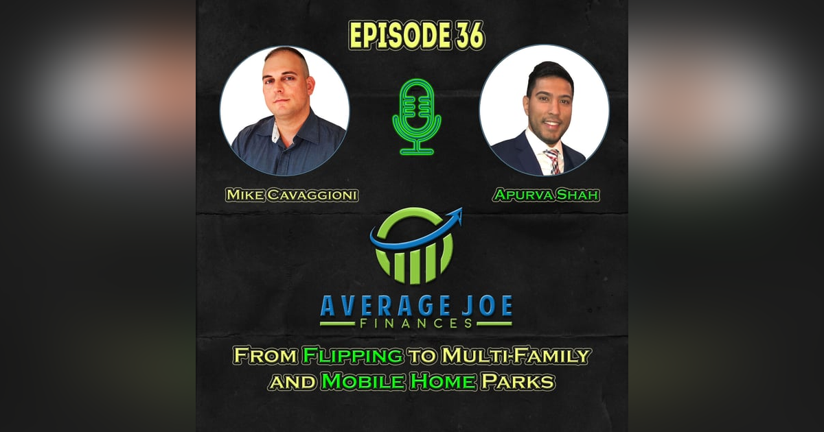 36. From Flipping to Multi-Family and Mobile Home Parks with Apurva Shah 36. From Flipping to Multi-Family and Mobile Home Parks with Apurva Shah