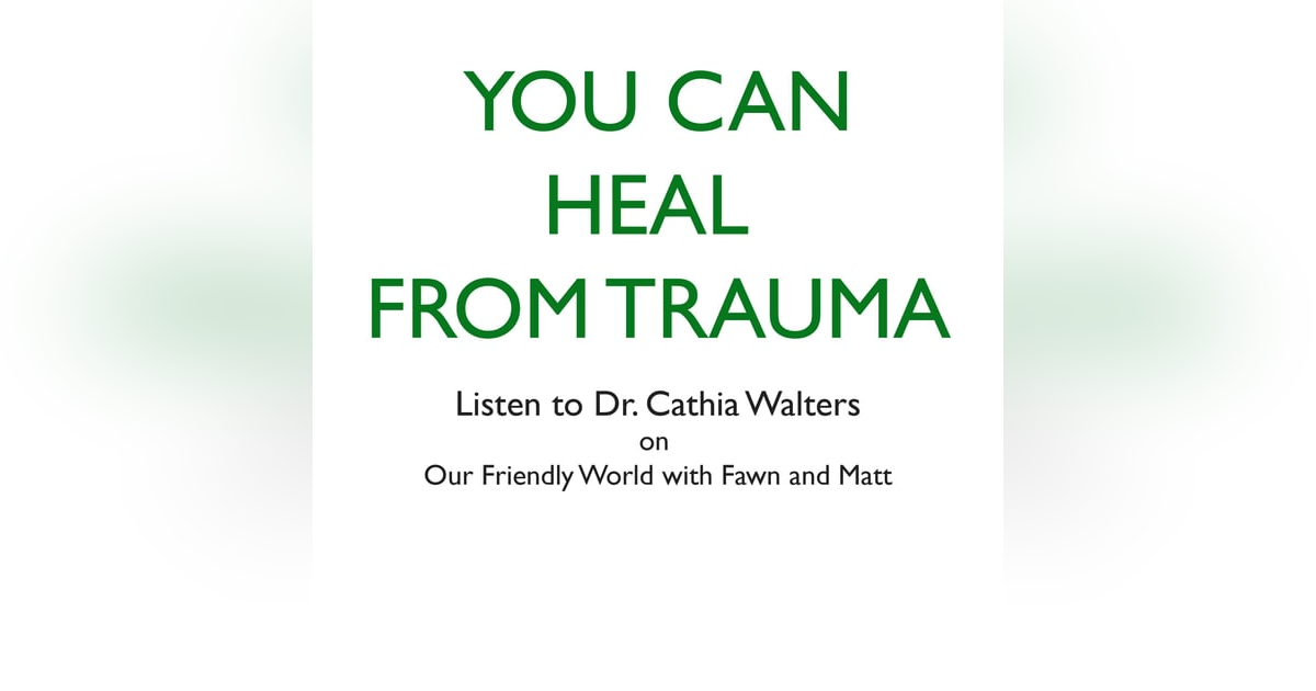 Moving Through Trauma, with Dr. Cathia Walters Moving Through Trauma, with Dr. Cathia Walters