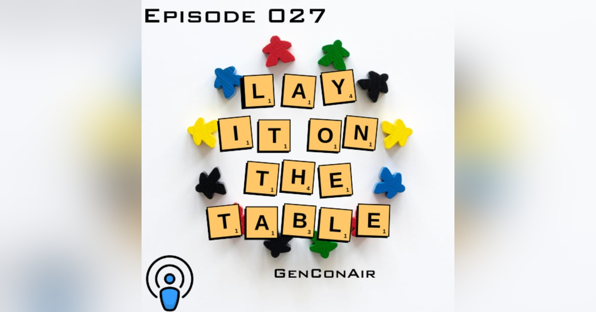 GenConAir | Geek & Southern | Lay It On The Table, Episode 27 GenConAir | Geek & Southern | Lay It On The Table, Episode 27