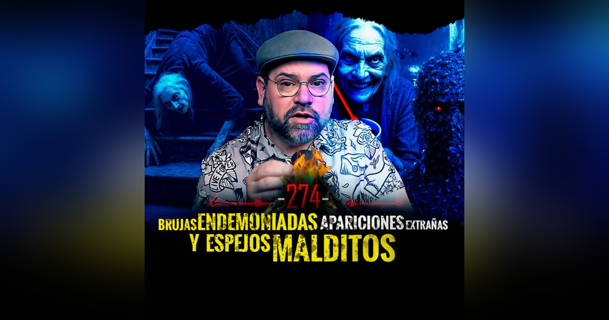 5 Historias de Brujas Endemoniadas , Desapariciones Extrañas y Espejos Malditos | EP 274 | EL NARRADOR 5 Historias de Brujas Endemoniadas , Desapariciones Extrañas y Espejos Malditos | EP 274 | EL NARRADOR