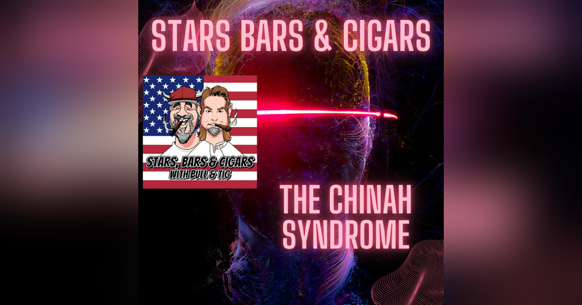STARS BARS & CIGARS, #77, THE CHINAH SYNDROME STARS BARS & CIGARS, #77, THE CHINAH SYNDROME