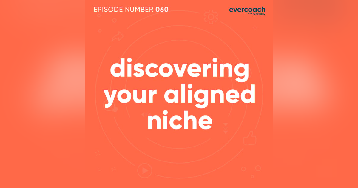60. Discovering A Coaching Niche You're Truly Aligned To 60. Discovering A Coaching Niche You're Truly Aligned To
