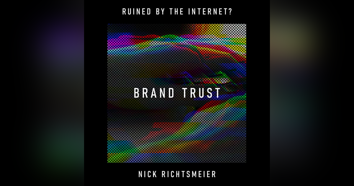 Brand Trust: has the internet replaced true soul with data-driven shape-shifting? – Nick Richtsmeier Brand Trust: has the internet replaced true soul with data-driven shape-shifting? – Nick Richtsmeier