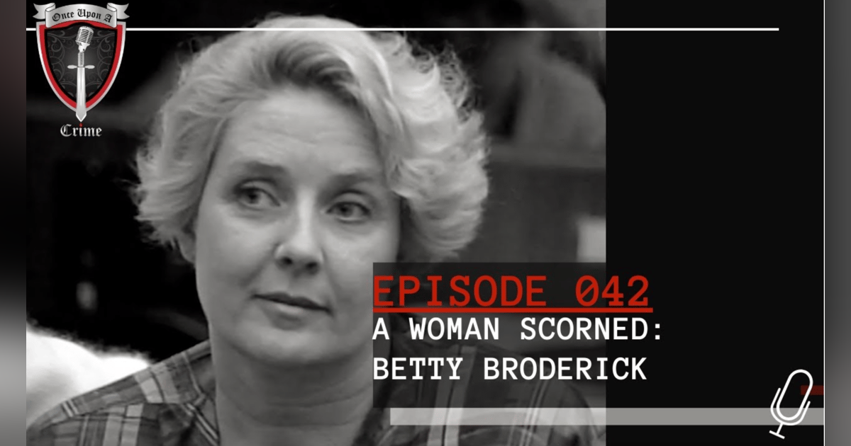 S1 Ep42: A Woman Scorned: Betty Broderick S1 Ep42: A Woman Scorned: Betty Broderick