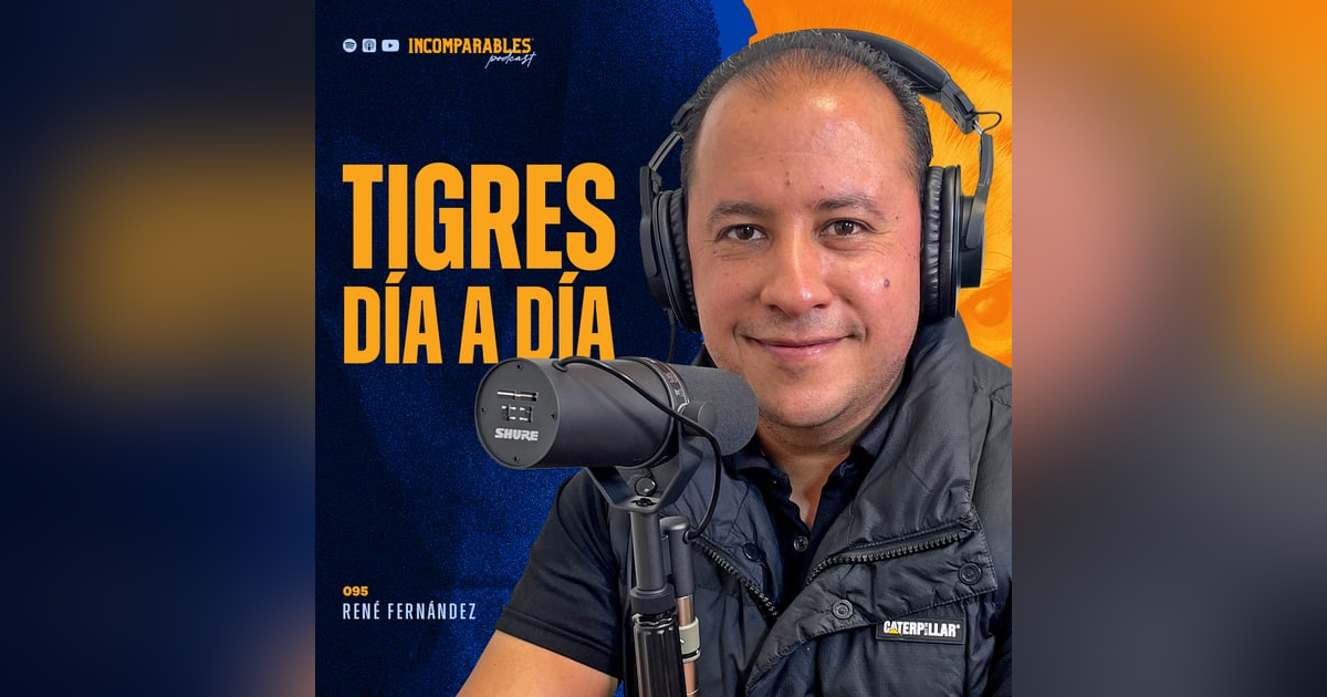095 | Tigres día a día | René Fernández 095 | Tigres día a día | René Fernández