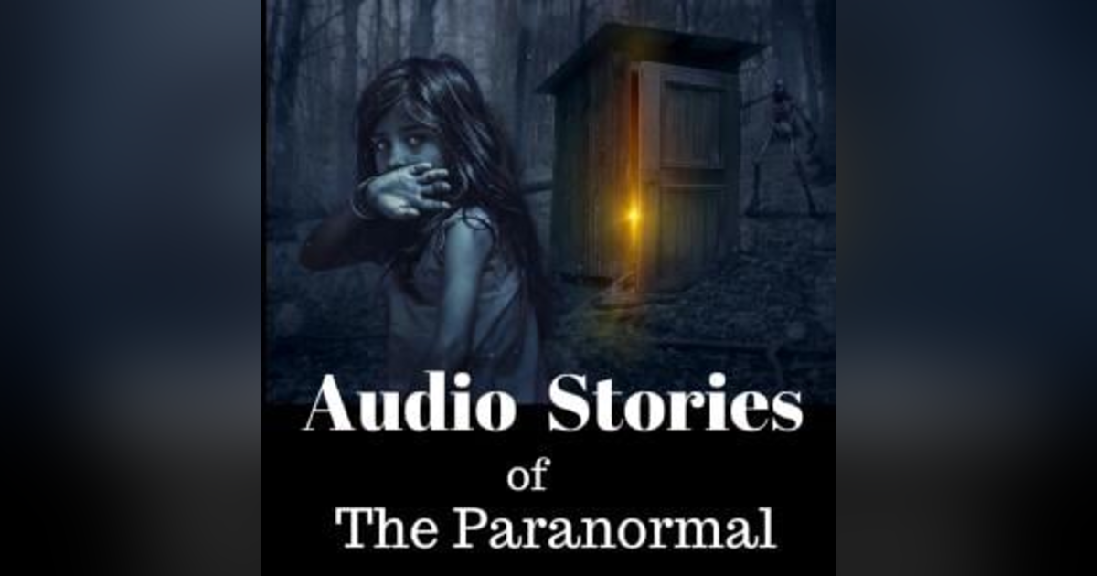Audio Stories of The Paranormal Audio Stories of The Paranormal