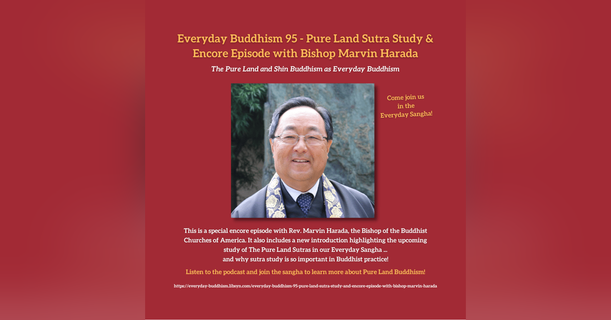Everyday Buddhism 95 - Pure Land Sutra Study and Encore Episode with Bishop Marvin Harada Everyday Buddhism 95 - Pure Land Sutra Study and Encore Episode with Bishop Marvin Harada