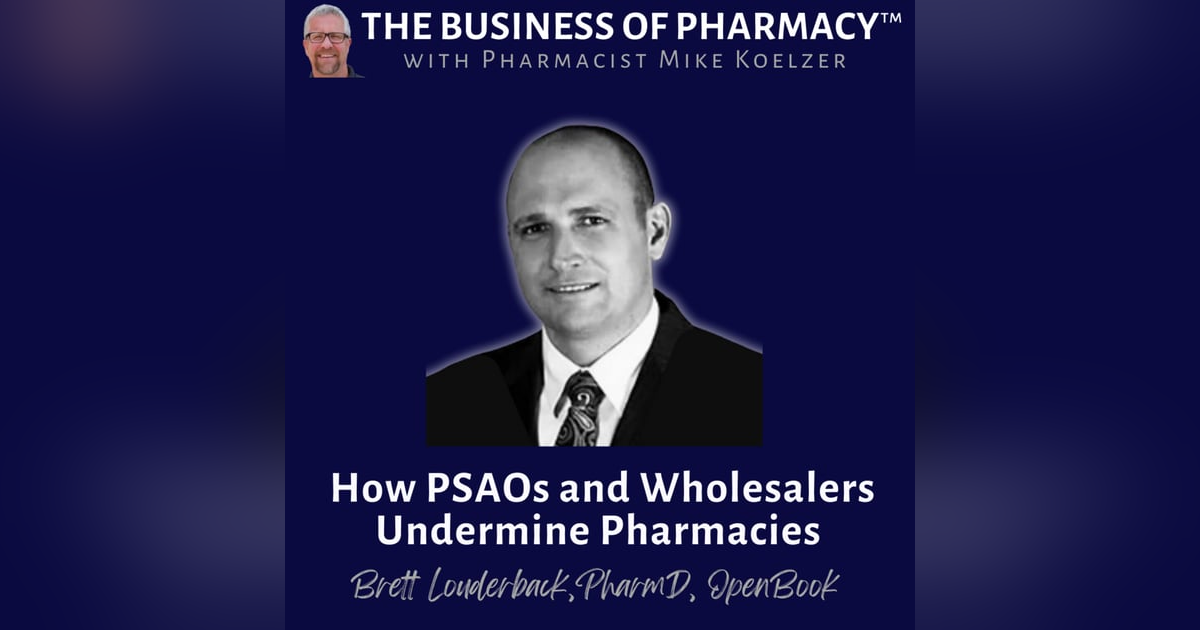 How PSAOs and Wholesalers Undermine Pharmacies | Brett Louderback, PharmD, OpenBook How PSAOs and Wholesalers Undermine Pharmacies | Brett Louderback, PharmD, OpenBook