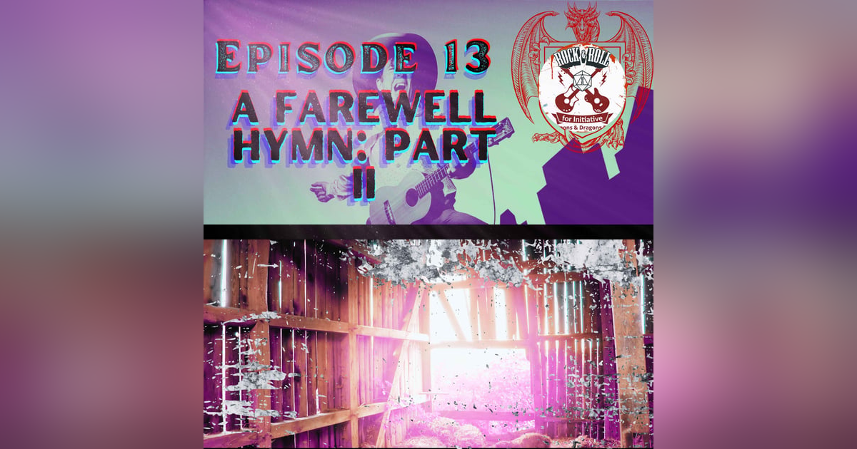 Ep. 13 - A Farewell Hymn: Part II Ep. 13 - A Farewell Hymn: Part II