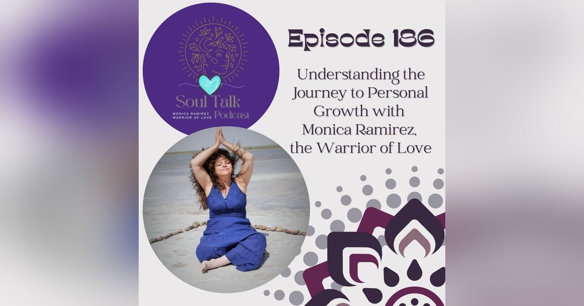 The Soul Talk Ep 186: Understanding the Journey to Personal Growth with Monica Ramirez, the Warrior of Love The Soul Talk Ep 186: Understanding the Journey to Personal Growth with Monica Ramirez, the Warrior of Love