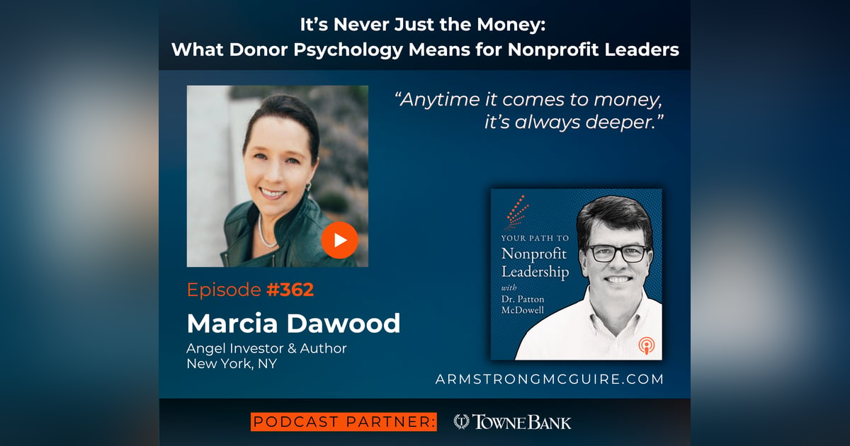 362: It’s Never Just the Money: What Donor Psychology Means for Nonprofit Leaders (Marcia Dawood) 362: It’s Never Just the Money: What Donor Psychology Means for Nonprofit Leaders (Marcia Dawood)