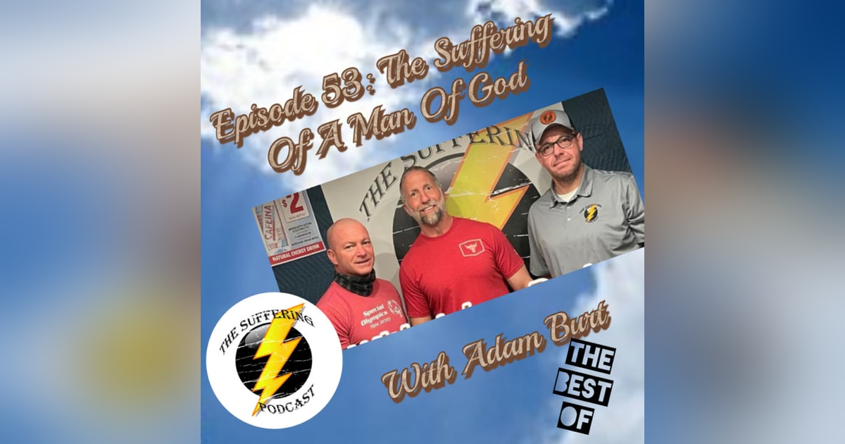 Episode 53: TBO A Suffering of A Man Of God with Adam Burt Episode 53: TBO A Suffering of A Man Of God with Adam Burt
