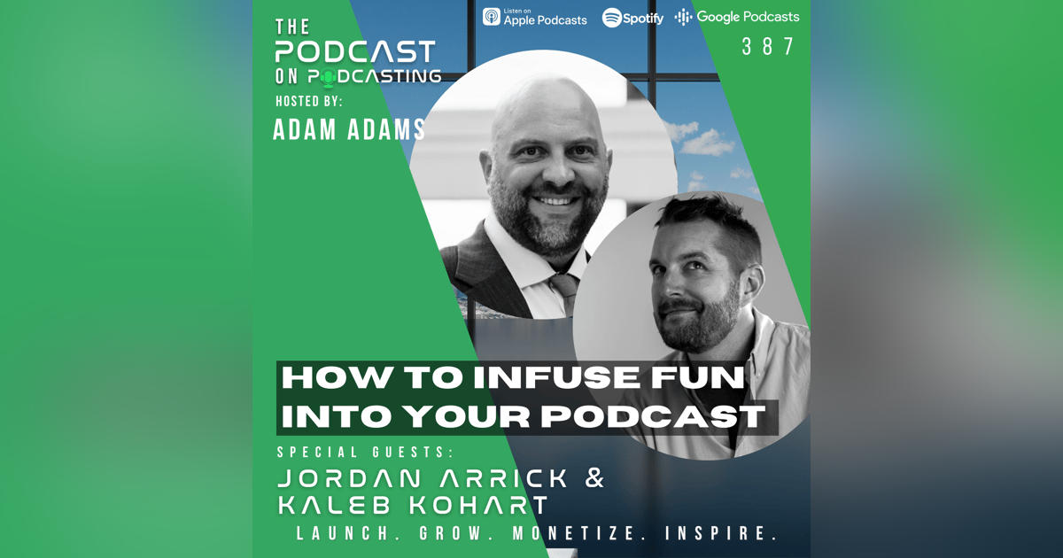 Ep387: How To Infuse Fun Into Your Podcast - Jordan Arrick and Kaleb Kohart Ep387: How To Infuse Fun Into Your Podcast - Jordan Arrick and Kaleb Kohart